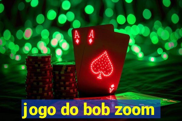 jogo do bob zoom